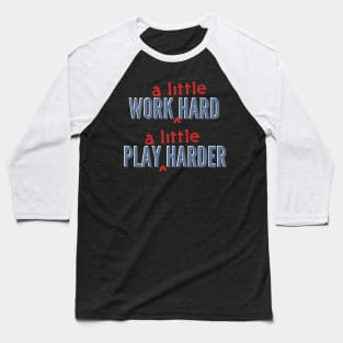 Work A Little Hard, Play A Little Harder Baseball T-Shirt